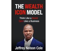 The Wealth Icon Model: Think Like a Brand. Earn Like a Business.
