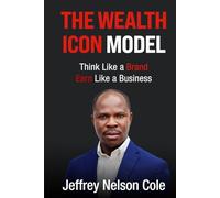 The Wealth Icon Model: Think Like a Brand. Earn Like a Business. (The Founder's)