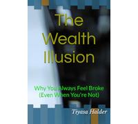 The Wealth Illusion: Why You Always Feel Broke (Even When You're Not)