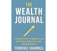 The Wealth Journal: A Scientific 16-Week Plan to Build Wealth and Abundance