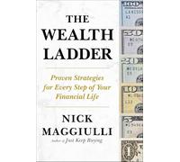 The Wealth Ladder: Proven Strategies for Every Step of Your Financial Life