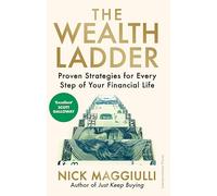 The Wealth Ladder: Proven Strategies for Every Step of Your Financial Life