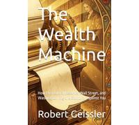 The Wealth Machine: How the Federal Reserve, Wall Street, and Washington Rig the Economy Against You (Economics)
