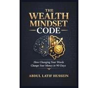 THE WEALTH MINDSET CODE: How Changing Your Words Changes Your Money in 90 Days