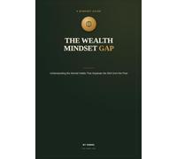 The Wealth Mindset Gap: Understanding the Mental Habits That Separate the Rich from the Poor