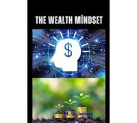 THE WEALTH MINDSET: Mastering Personal Finance and Wealth Management: Strategies for Financial Planning, Investing, Retirement, Tax, and Risk Management”.