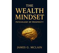 The Wealth Mindset: Psychology of Prosperity