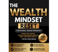 The Wealth Mindset Reset: A Guided Workbook to Rebuild Your Money Habits, Rewire Your Financial Beliefs, and Build Lasting Wealth