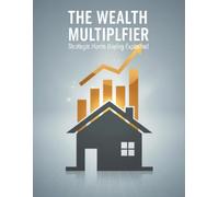 The Wealth Multiplier: Strategic Home Buying Explained