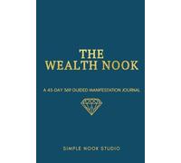 The Wealth Nook: A 45-Day 369 Guided Manifestation Journal: The Tesla Method for Wealth, Abundance, and Financial Freedom. (Includes the 3-6-9 Ritual & Weekly Abundance Audits)