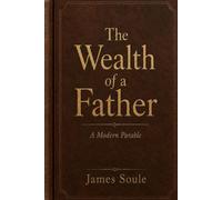 The Wealth of a Father: A Modern Parable