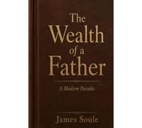 The Wealth of a Father: A Modern Parable