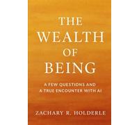 The Wealth Of Being: - a Few Questions - and A True Encounter With ChatGPT