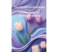 The Wealth of Gratitude: A Daily Journal to Financial Freedom