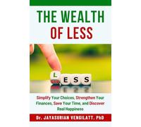 THE WEALTH OF LESS: Simplify Your Choices, Strengthen Your Finances, Save Your Time, and Discover Real Happiness: 7 (THE LIFELONG INNER POWER SERIES)