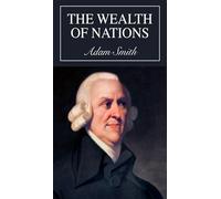 The Wealth of Nations: An Inquiry into the Nature and Causes