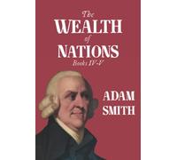 The Wealth of Nations: Books IV-V