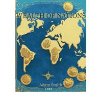 The Wealth of Nations: Deluxe Edition - The Complete Original Unabridged Text from 1776