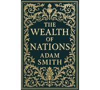 The Wealth of Nations (Maxima Edition): The Foundation of Modern Economic Thought Complete and Unabridged
