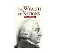 The Wealth of Nations - Original Complete Edition (English Edition): Unlock the Secrets of Wealth, Trade, and Economic Growth in Adam Smith's Foundational Work