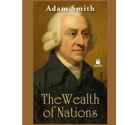 THE WEALTH OF NATIONS: "With Modern Introduction, Chapter Summaries, and Historical Insights"