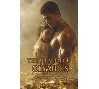 The Wealth of Olympus: A Gr rimoire of Money, Power, and Divine Prosperity Through Gods and Daimones: Rituals of Plutus, Hermes, and Tyche for Money, Luck, and Power
