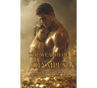 The Wealth of Olympus: A Greek Grimoire of Money, Power, and Divine Prosperity Through Gods and Daimones: Rituals of Plutus, Hermes, and Tyche for Money, Luck, and Power