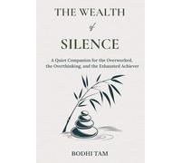 The Wealth of Silence: A Quiet Companion for the Overworked, the Overthinking, and the Exhausted Achiever (The Quiet Path)