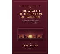 The Wealth of the Nation of Pakistan: Adam Smith's Timeless Rules of Wealth, Rewritten for Pakistan in the Age of AI