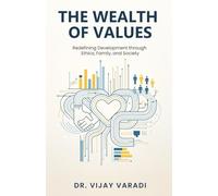 The Wealth of Values: Redefining Development through Ethics, Family, and Society