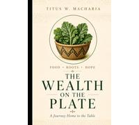 The Wealth on the Plate: A Journey Home to the Table: 1 (Rooted)