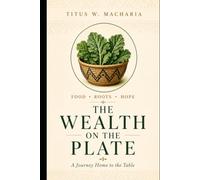 The Wealth on the Plate: A Journey Home to the Table (Rooted)