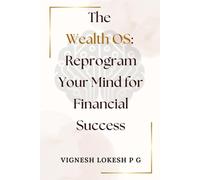 The Wealth OS: Reprogram Your Mind for Financial Success
