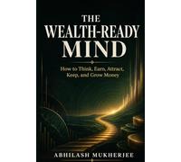 The Wealth-Ready Mind: Hot to Think, Earn, Attract, Keep, and Grow Money