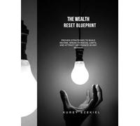 The Wealth Reset Blueprint: Proven Strategies to Build Income, Break Financial Limits, and Attract Abundance in Any Season