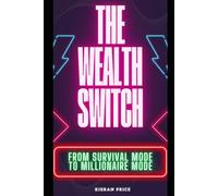 The Wealth Switch: From Survival Mode to Millionaire Mode