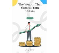 The Wealth That Comes From Habits: How Small Daily Actions Create Lasting Financial Freedom