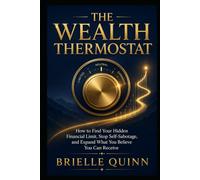 The Wealth Thermostat: How to Find Your Internal Financial Limit, Stop Self-Sabotage, and Expand What You Believe You Can Receive
