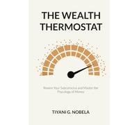 The Wealth Thermostat: Rewire Your Subconscious, Master the Psychology of Money and Unlock Lasting Abundance