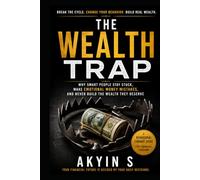 The Wealth Trap: Why Smart People Stay Stuck, Make Emotional Money Mistakes, and Never Build the Wealth They Deserve