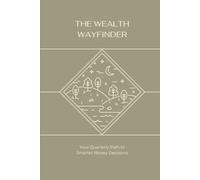 The Wealth Wayfinder: A Quarterly Path to Financial Clarity With Canadian-Specific Guidance