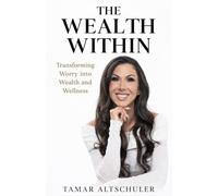 The Wealth Within: Transforming Worry Into Wealth And Wellness
