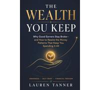 The Wealth You Keep: Understanding Emotional Spending, Lifestyle Creep, and the Hidden Patterns Behind Financial Stress