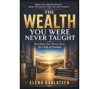 The Wealth You Were Never Taught: Rewrite Your Money Story for a Life of Freedom (The Abundance Mindset Series, Book 3).