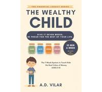 The Wealthy Child: How to Raise Kids Who Understand Money Early (The Financial Legacy Series)