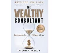 THE WEALTHY CONSULTANT: Confessions of a 9-Figure Advisor