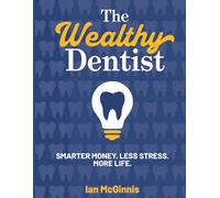 The Wealthy Dentist: Smarter Money. Less Stress. More Life.