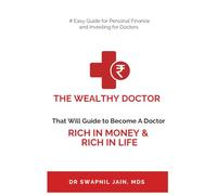 The Wealthy Doctor: Because Every Doctor Deserve to be The Wealthy Doctor