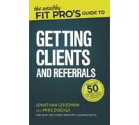 The Wealthy Fit Pro's Guide to Getting Clients and Referrals: 3