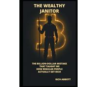 The Wealthy Janitor: The Billion-Dollar Mistake That Taught Me How Regular People Actually Get Rich (THE HONEST WEALTH SERIES)